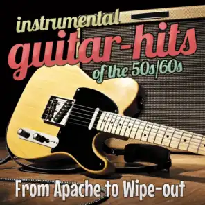 Instrumental Guitar Hits of the 50s/60s: From Apache to Wipe-Out