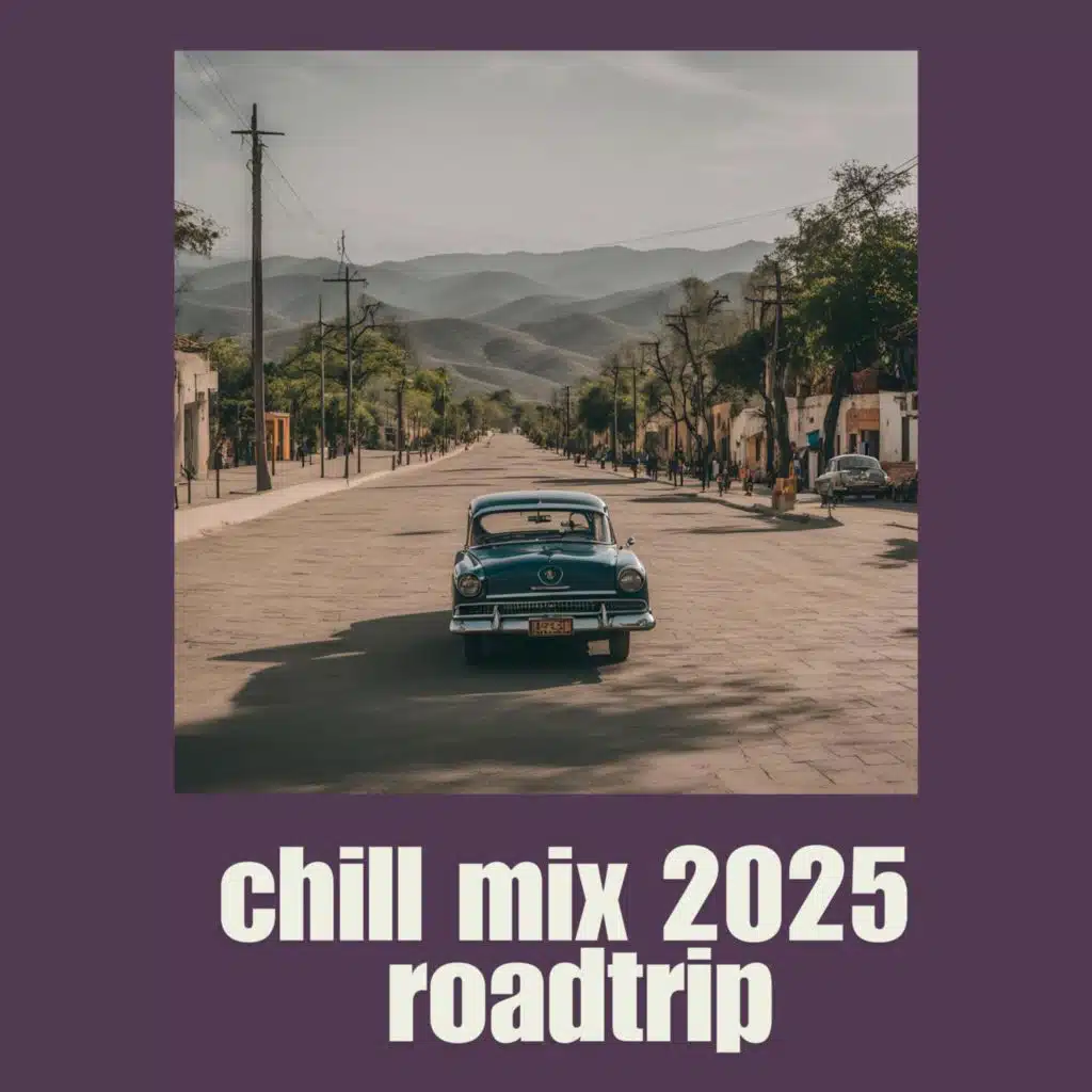 chill mix 2025 roadtrip