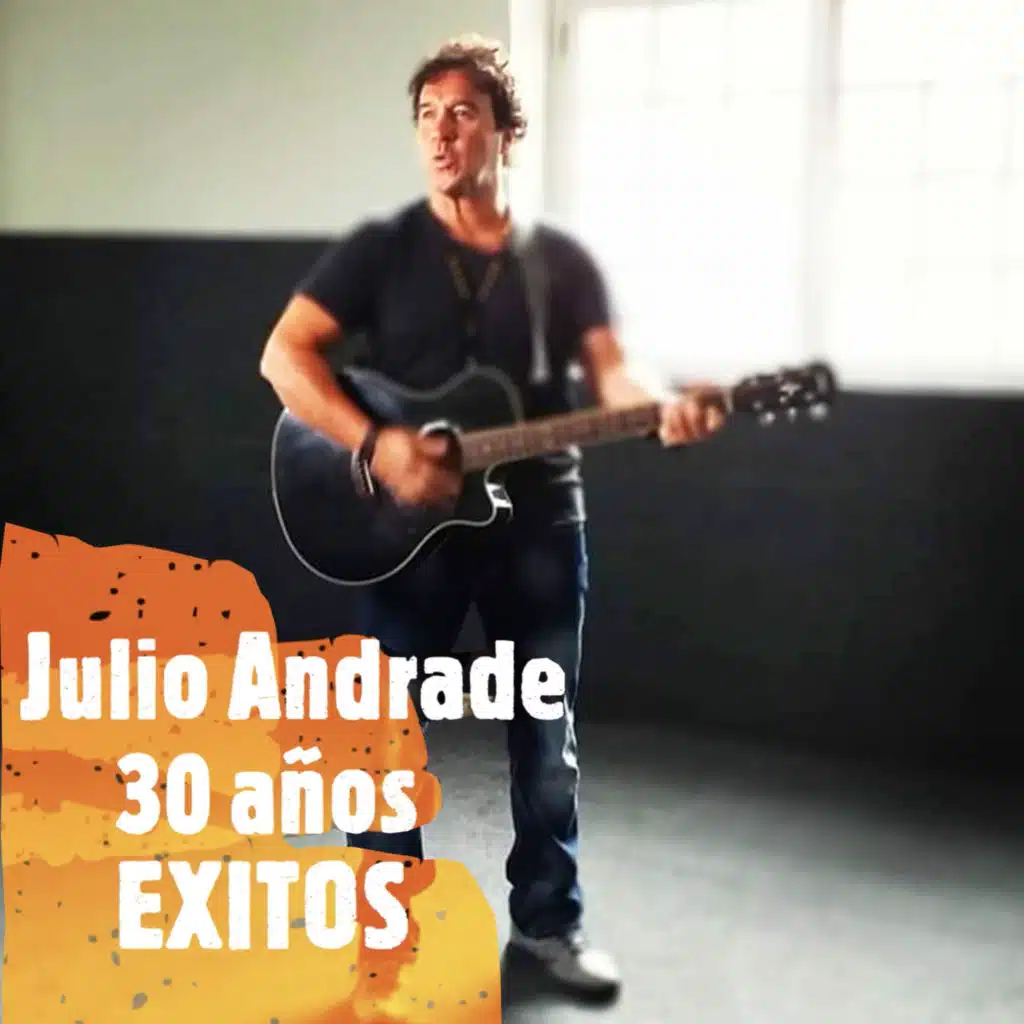 Julio Andrade 30 años Exitos