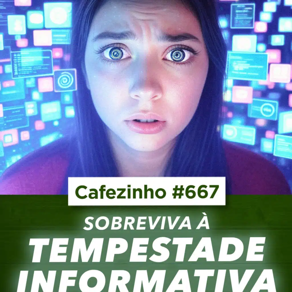 Cafezinho 667 | Como Sobreviver à Tempestade Informativa