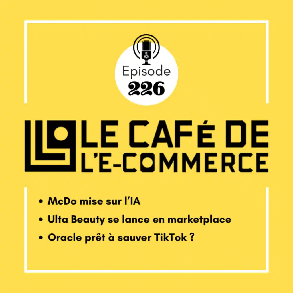 226 - McDo mise sur l’IA, Ulta Beauty se lance en marketplace, et Oracle prêt à sauver TikTok ?