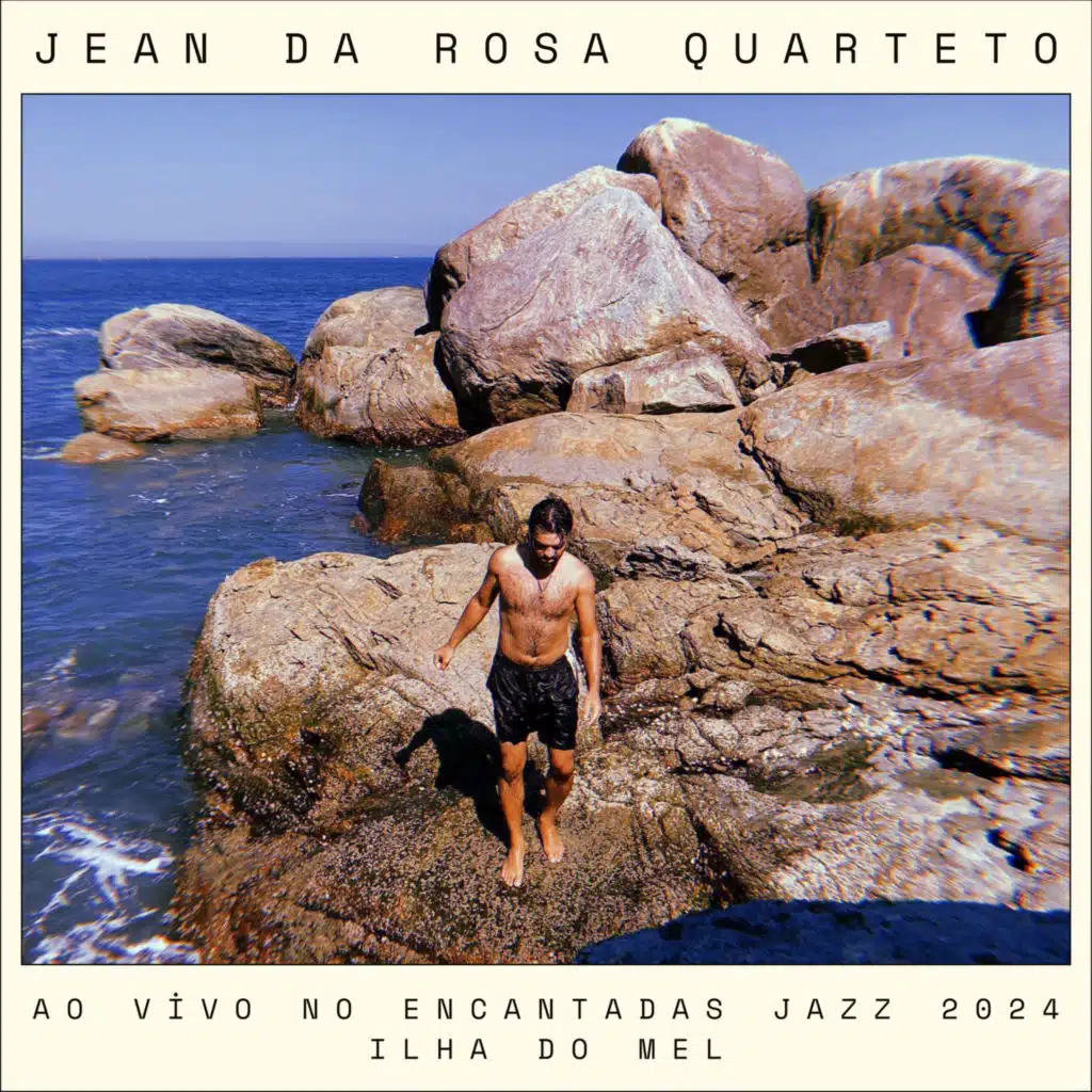 Jean da Rosa Quarteto - Ao Vivo No Encantadas Jazz 2024 Ilha do Mel (Ao Vivo) [feat. Glauco Solter, Rhuan Rodrigues & Vinicius Chagas]