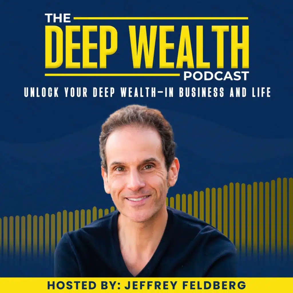 The Deep Wealth Podcast - Unlock Your Deep Wealth—In Business and Life
