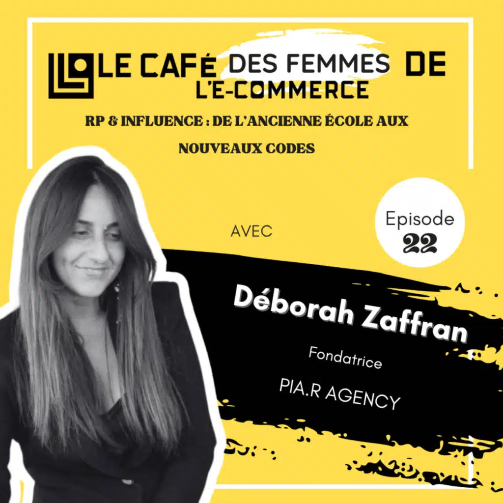 Le Café des Femmes de l'E-Commerce #022 : RP et Influence, de l'ancienne école aux nouveaux codes – avec Déborah Zaffran de PIA.R Agency