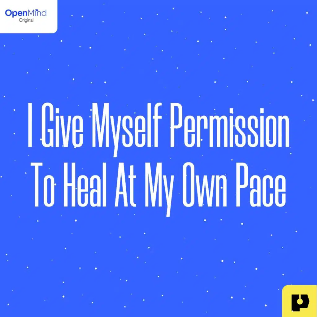 I Give Myself Permission to Heal at My Own Pace
