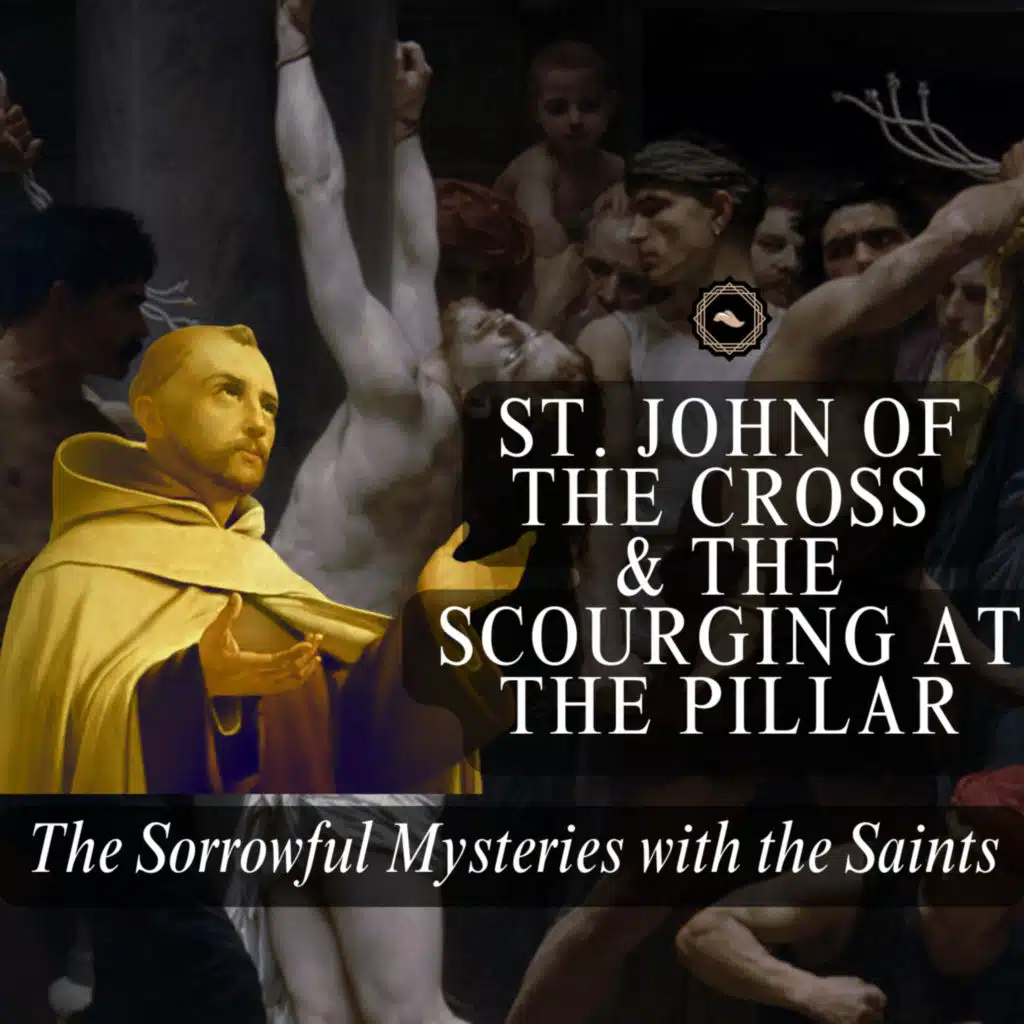St. John of the Cross, The Dark Night & The Scourging at the Pillar