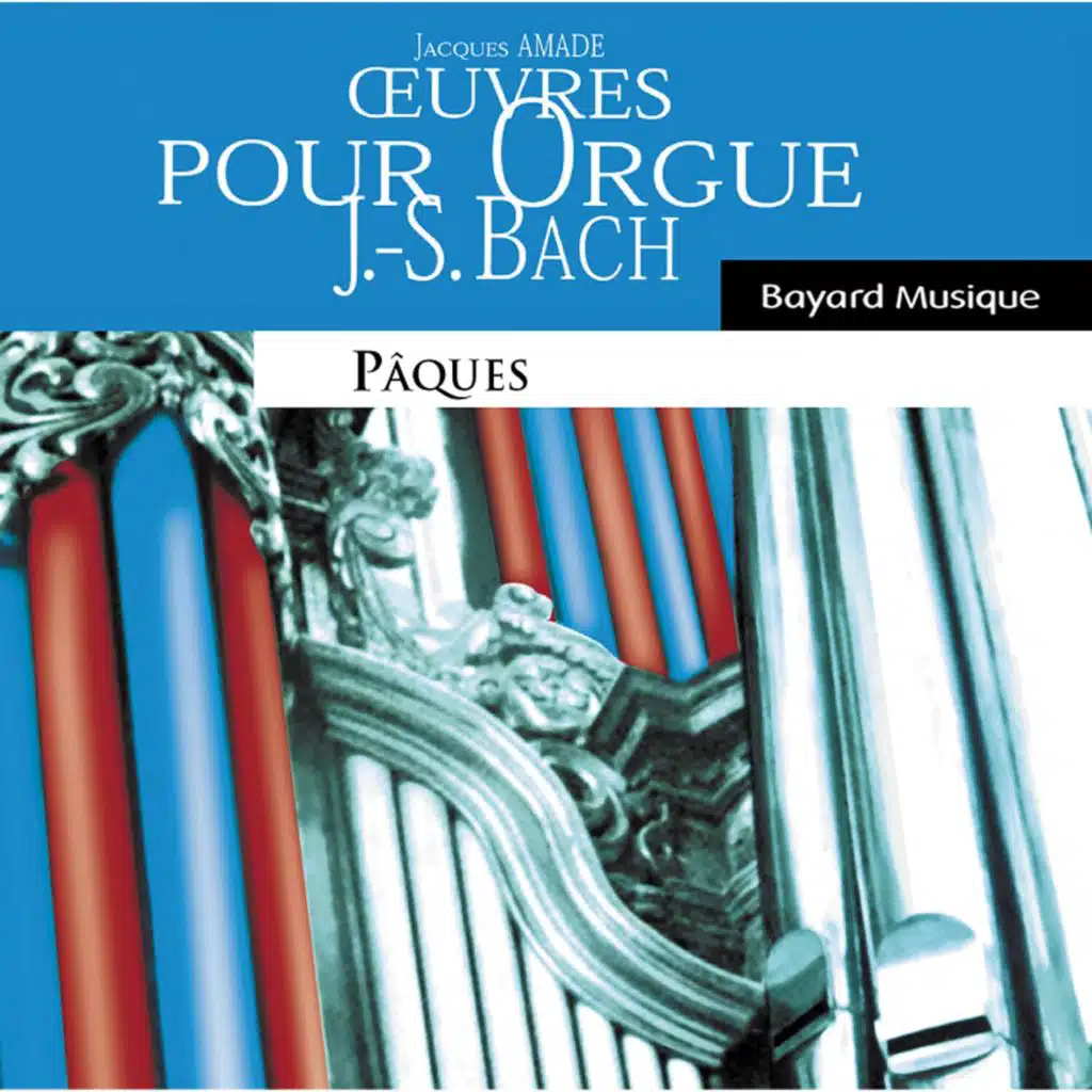Johann Sebastian Bach : œuvres pour orgue - Pâques (Organ Works, Easter)