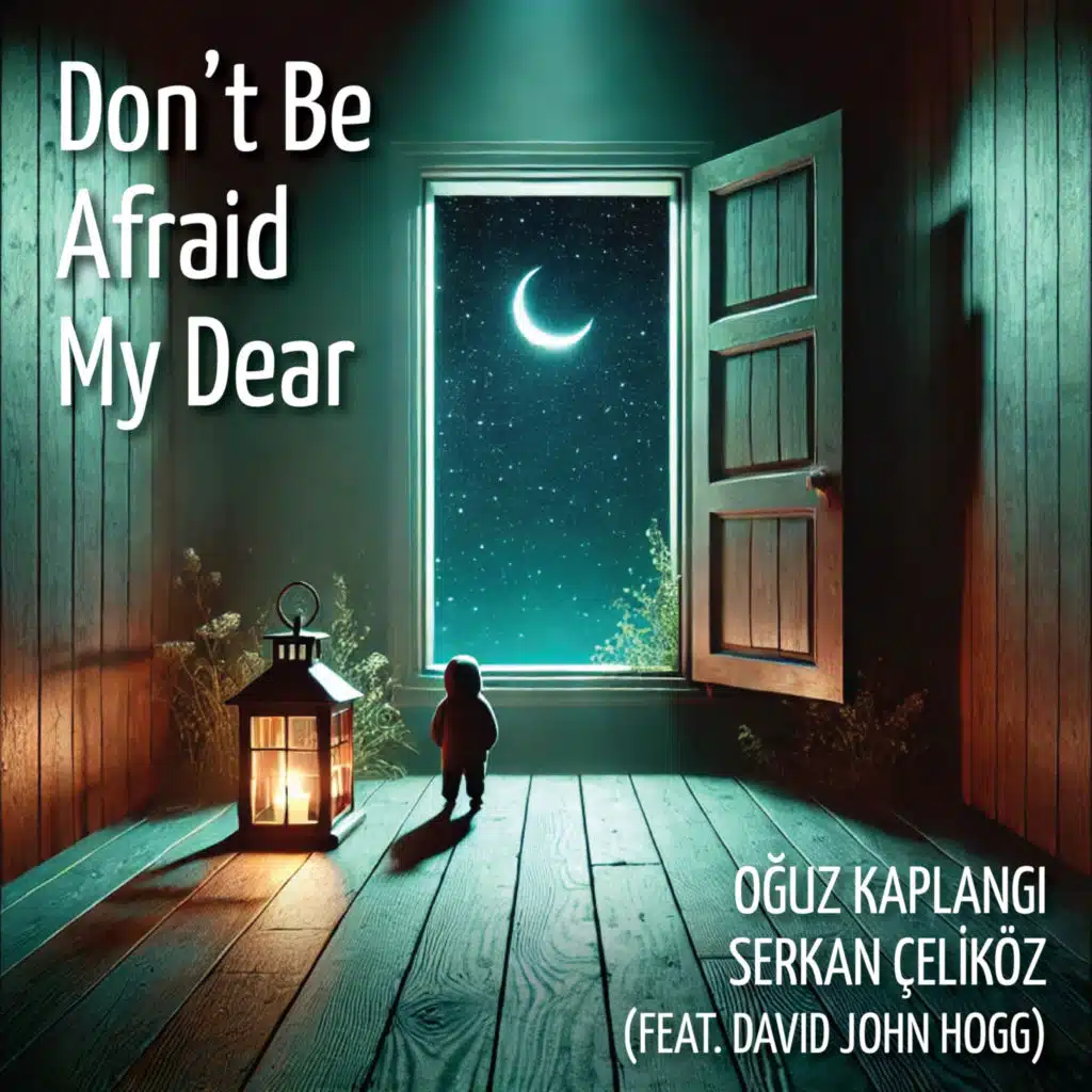 Don't Be Afraid My Dear (feat. David John Hogg)