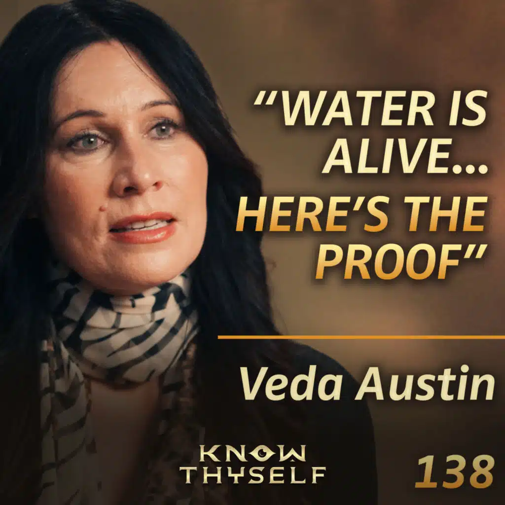 E138 - Veda Austin: The Hidden Intelligence of Water: Structure, Memory & Healing