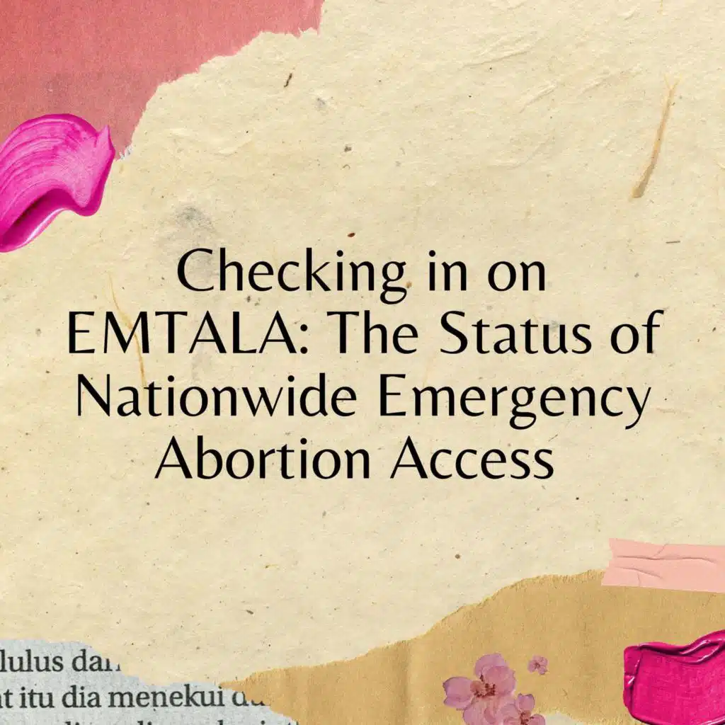 Checking in on EMTALA: The Status of Nationwide Emergency Abortion Access
