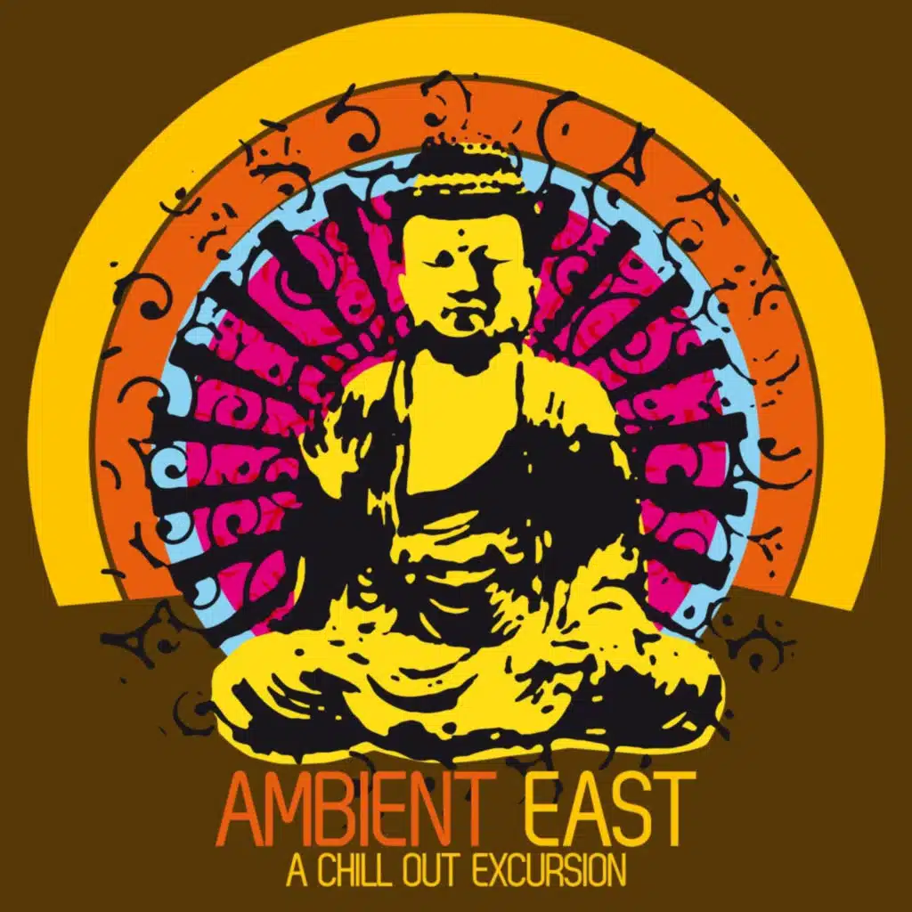 Ambient East - A Chill Out Excursion
