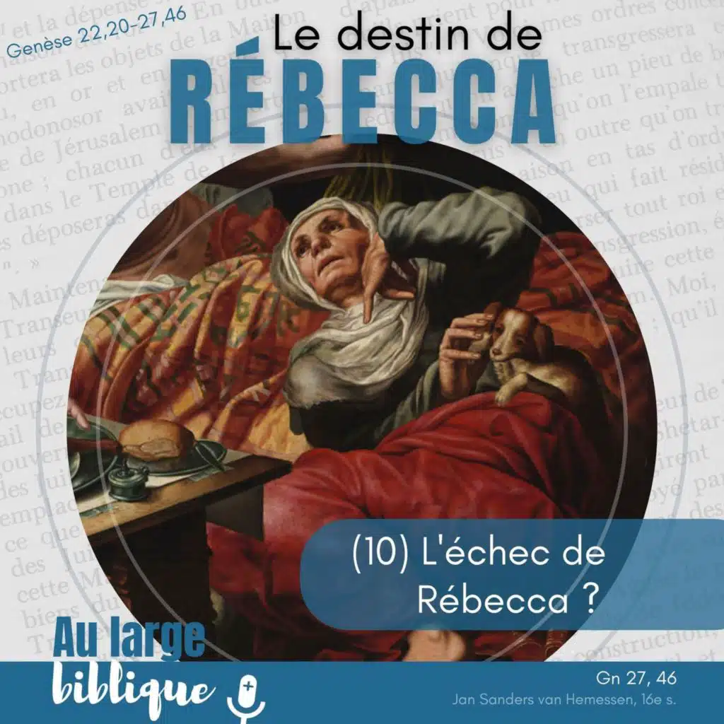 #369 Le destin de Rébecca (10) L'échec de Rébecca ? Gn 27,46