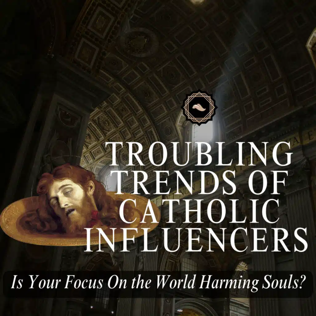 Troubling Trends of Catholic Influencers: Have We Lost the Plot?