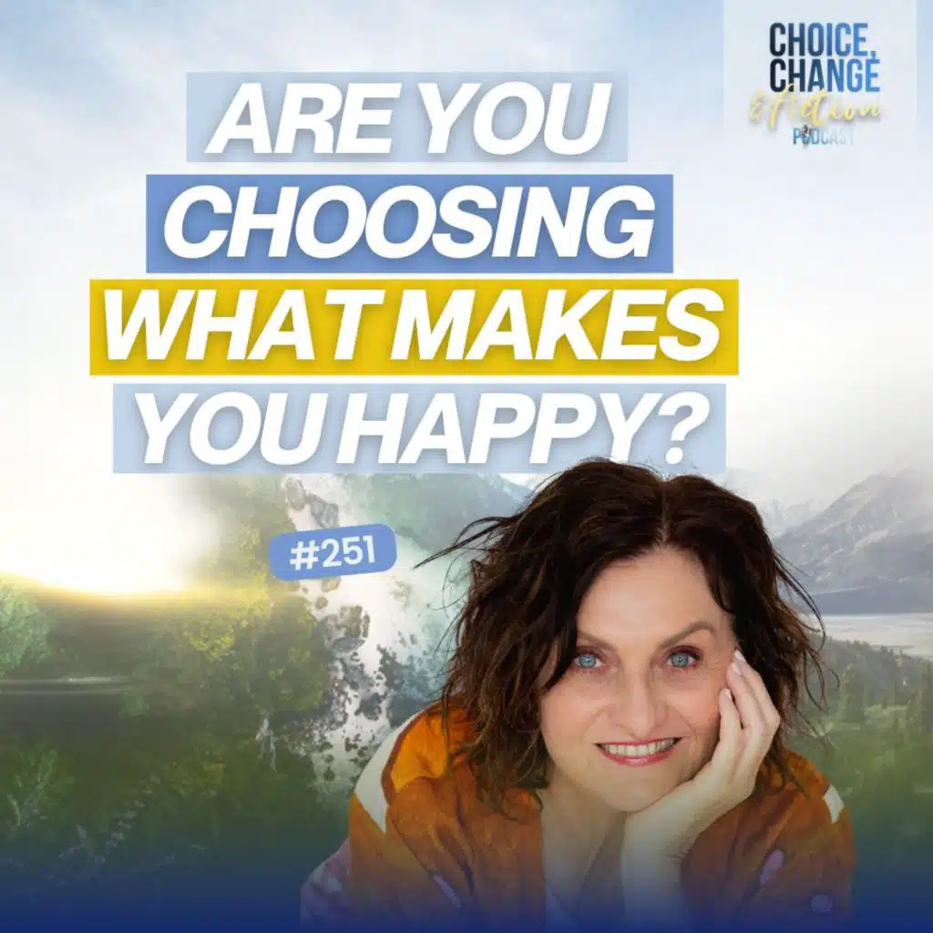 251. Are You Choosing What Makes You Happy?