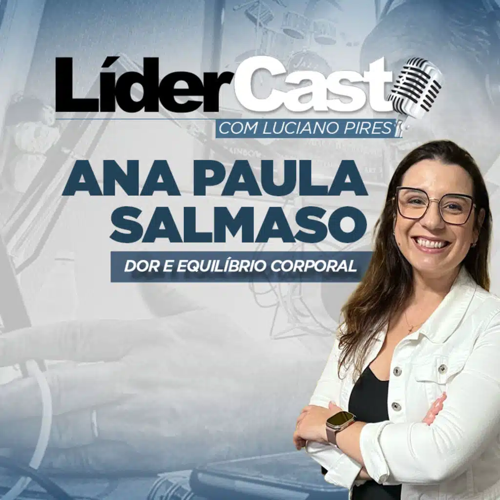 LíderCast 361 | A Dor, o Corpo e a Cura Integrada | Ana Paula Salmaso