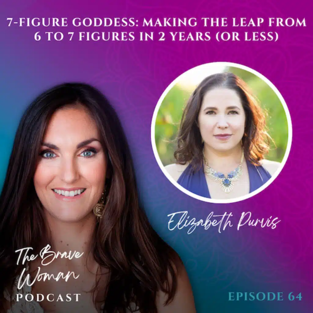 EP 64: Elizabeth Purvis on 7 Figure Goddess: Making the Leap from 6 to 7 Figures in 2 Years or Less