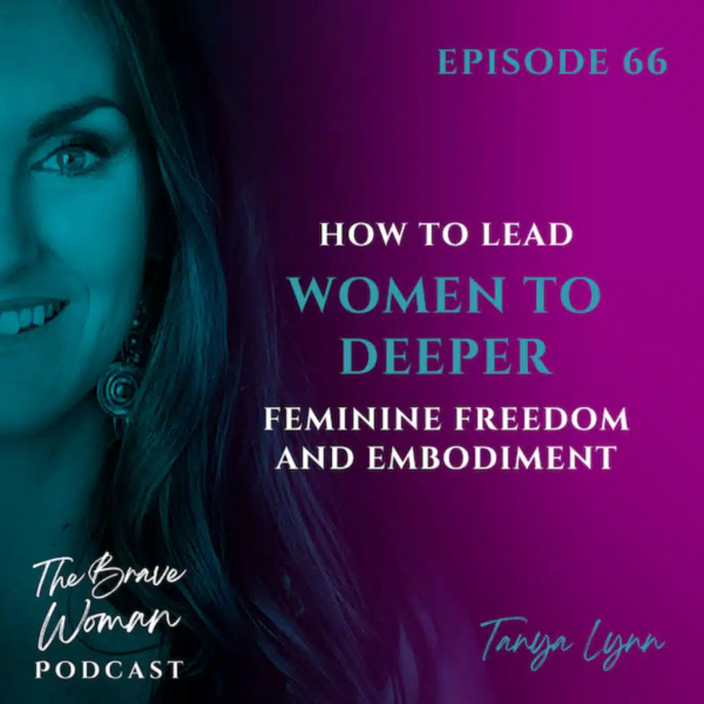 EP 66: How to Lead Women to Deeper Feminine Freedom and Embodiment