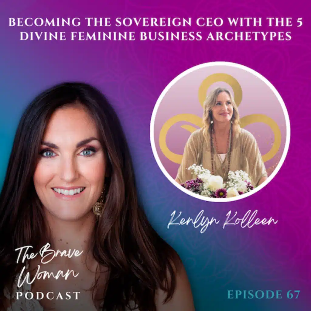 EP 67: Kenlyn Kolleen on Becoming a Sovereign CEO with the 5 Divine Feminine Business Archetypes
