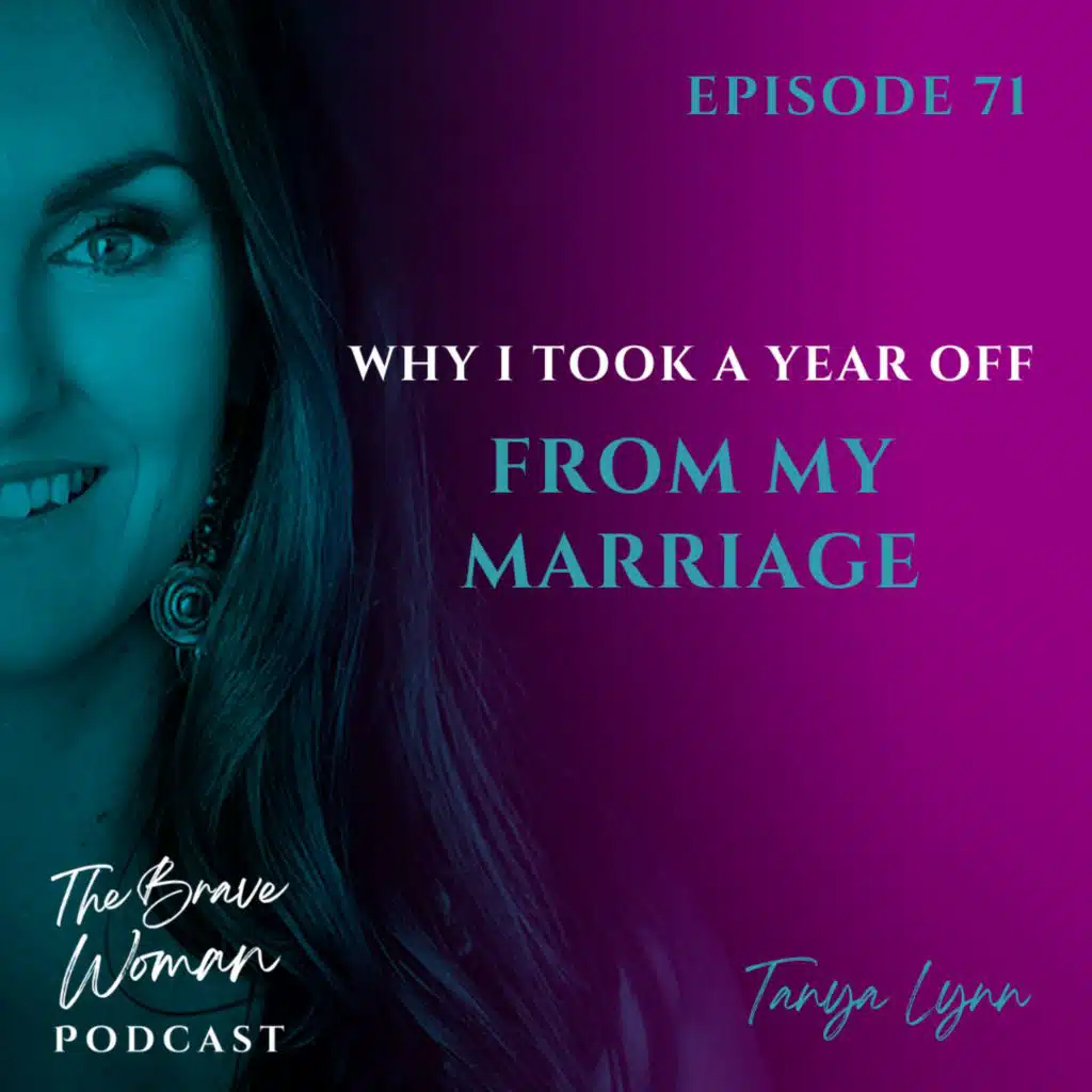 EP 71: Why I Took a Year Off From My Marriage