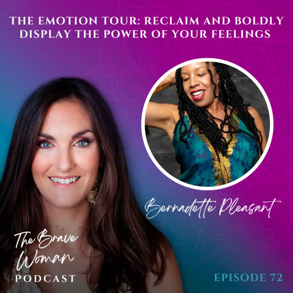 EP 72: Bernadette Pleasant on The Emotional Tour: Reclaim & Boldly Display the Power of Your Feelings