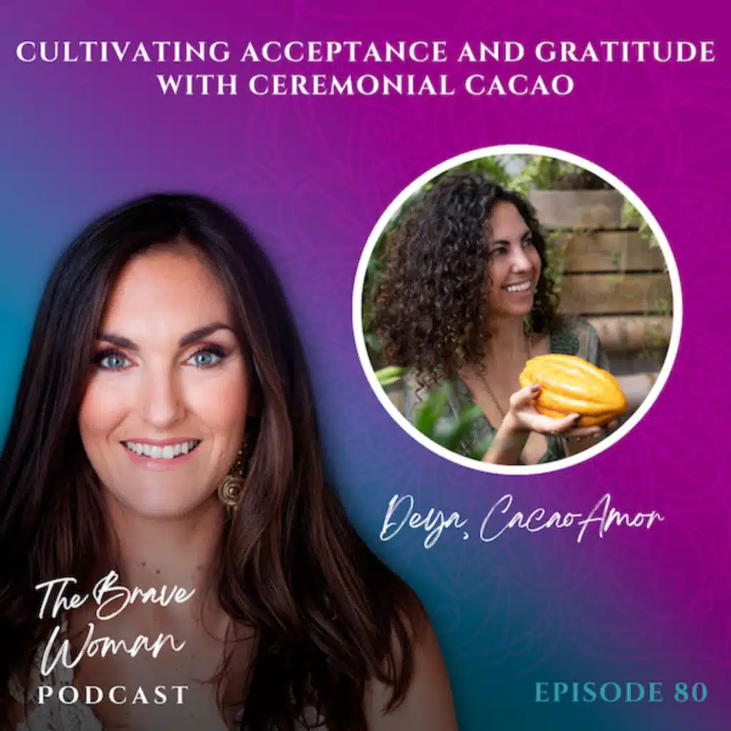 Deya CacaoAmor on Cultivating Acceptance and Gratitude with Ceremonial Cacao