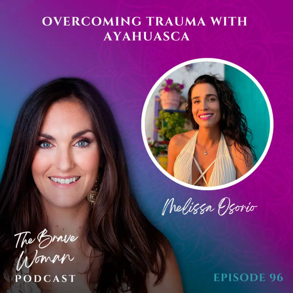 Melissa Osorio on Overcoming Trauma with Ayahuasca