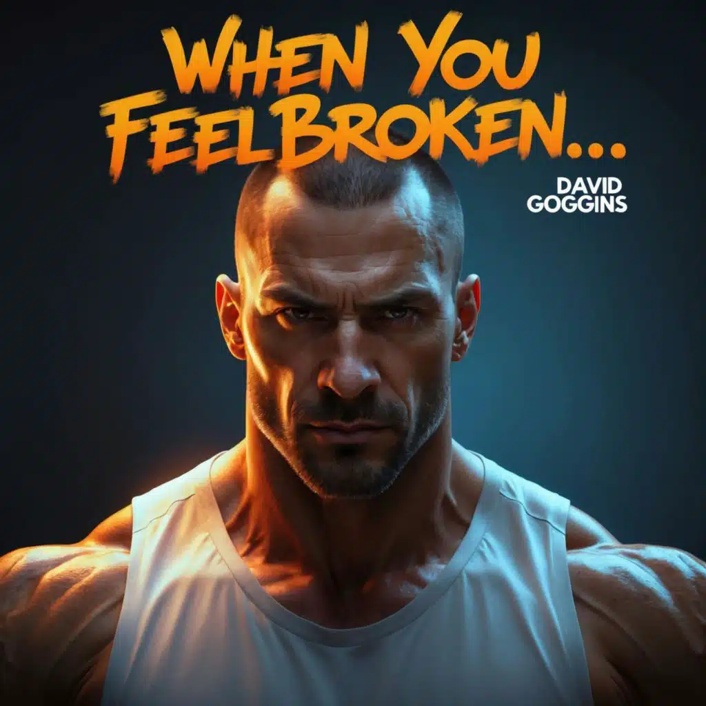 David Goggins – WHEN YOU FEEL BROKEN.. Keep Pushing Forward
