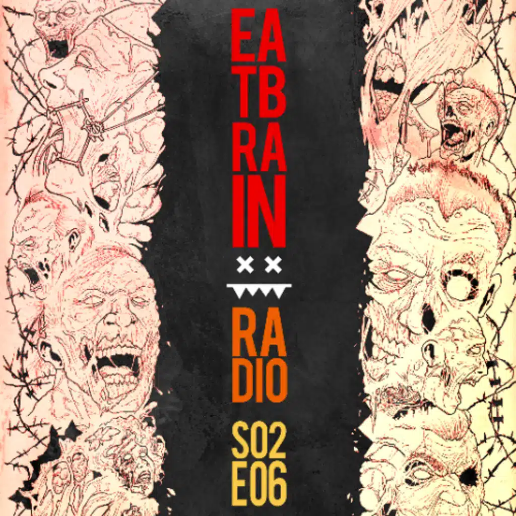 Eatbrain Radio // S02E06 // Hosted by 5HA5H