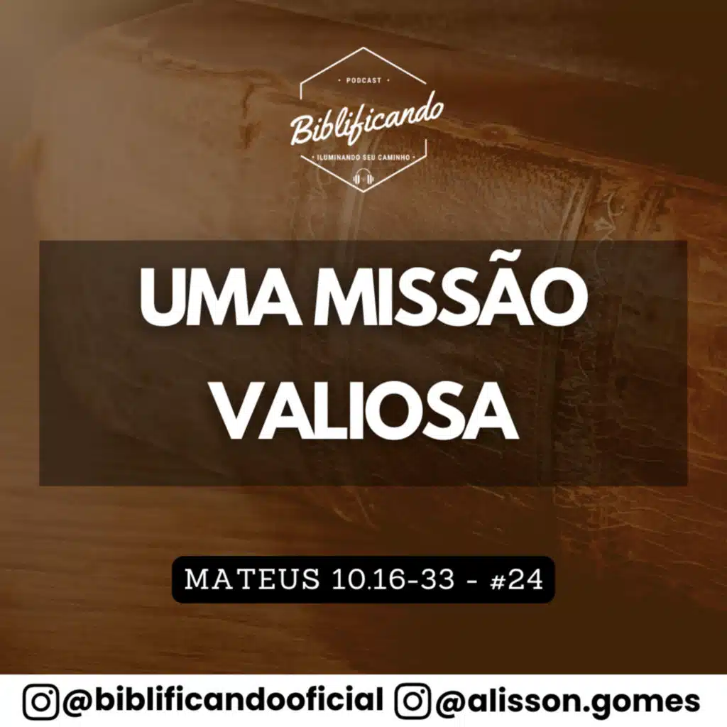 Ep. 166 - Uma Missão Valiosa | Estudos em Mateus | Mateus 10.16-33