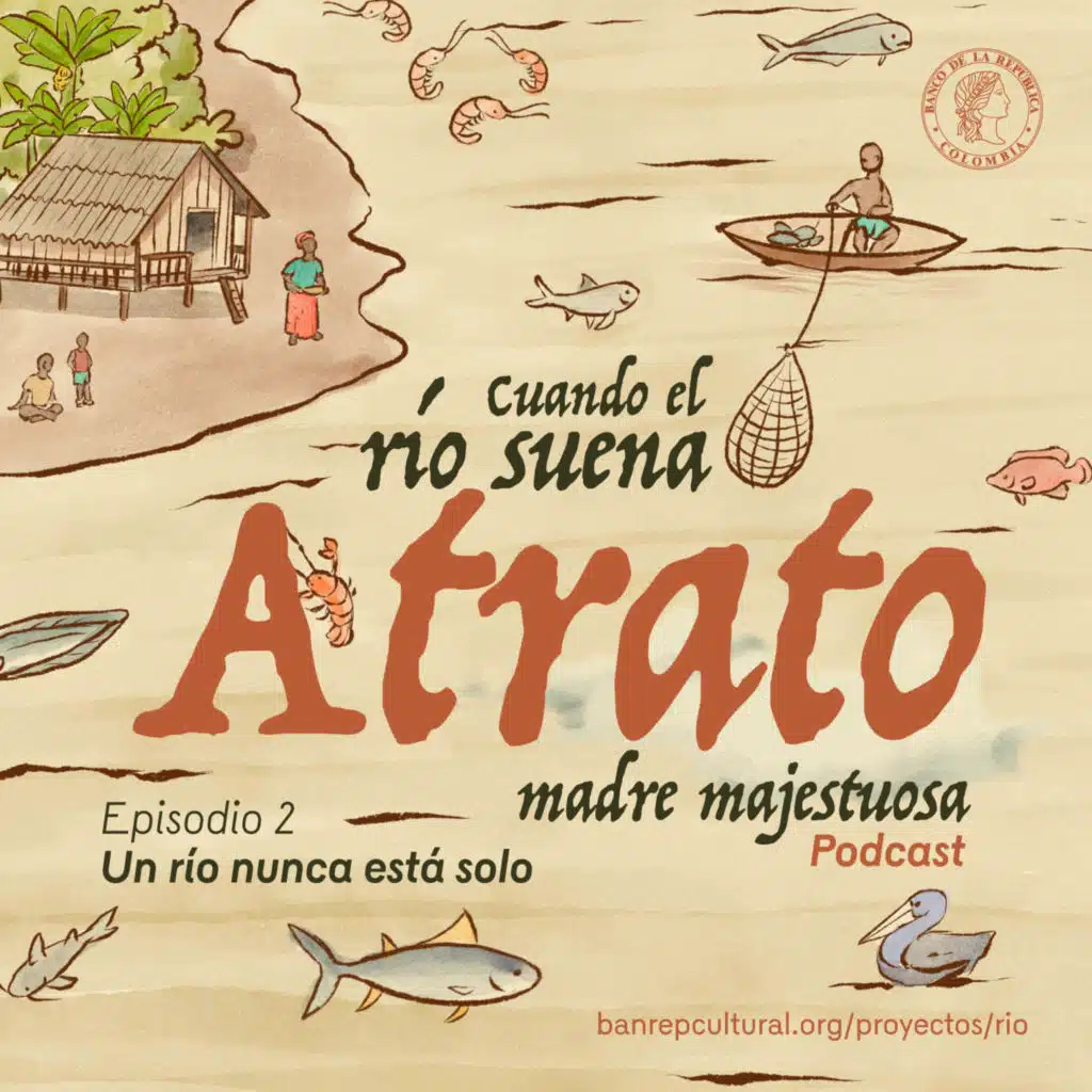 Cap 2. Atrato, madre majestuosa: Un río nunca esta solo