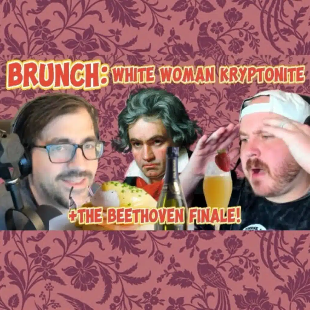 Brunch Is HOW Old? + The Finale of Beethoven!