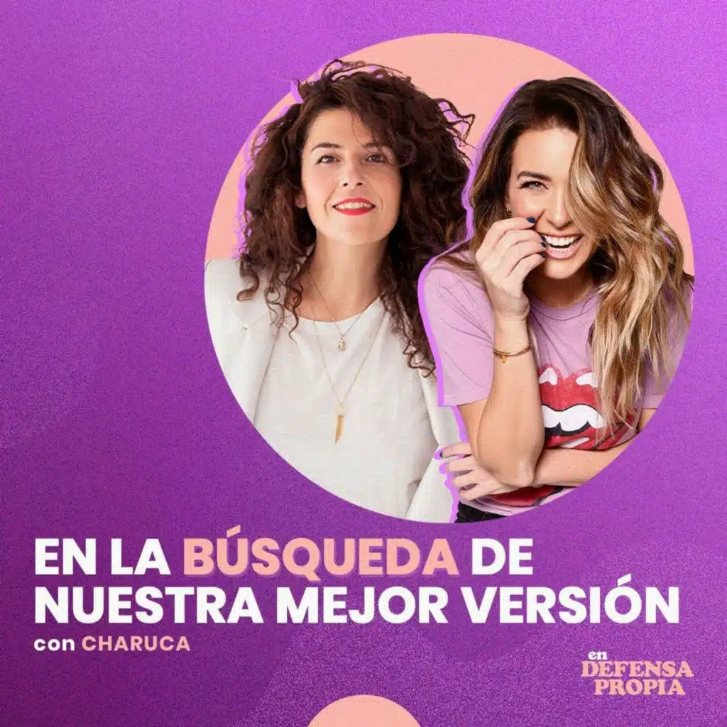 En la búsqueda de nuestra mejor versión con Charuca | En Defensa Propia 114 | Erika de la Vega