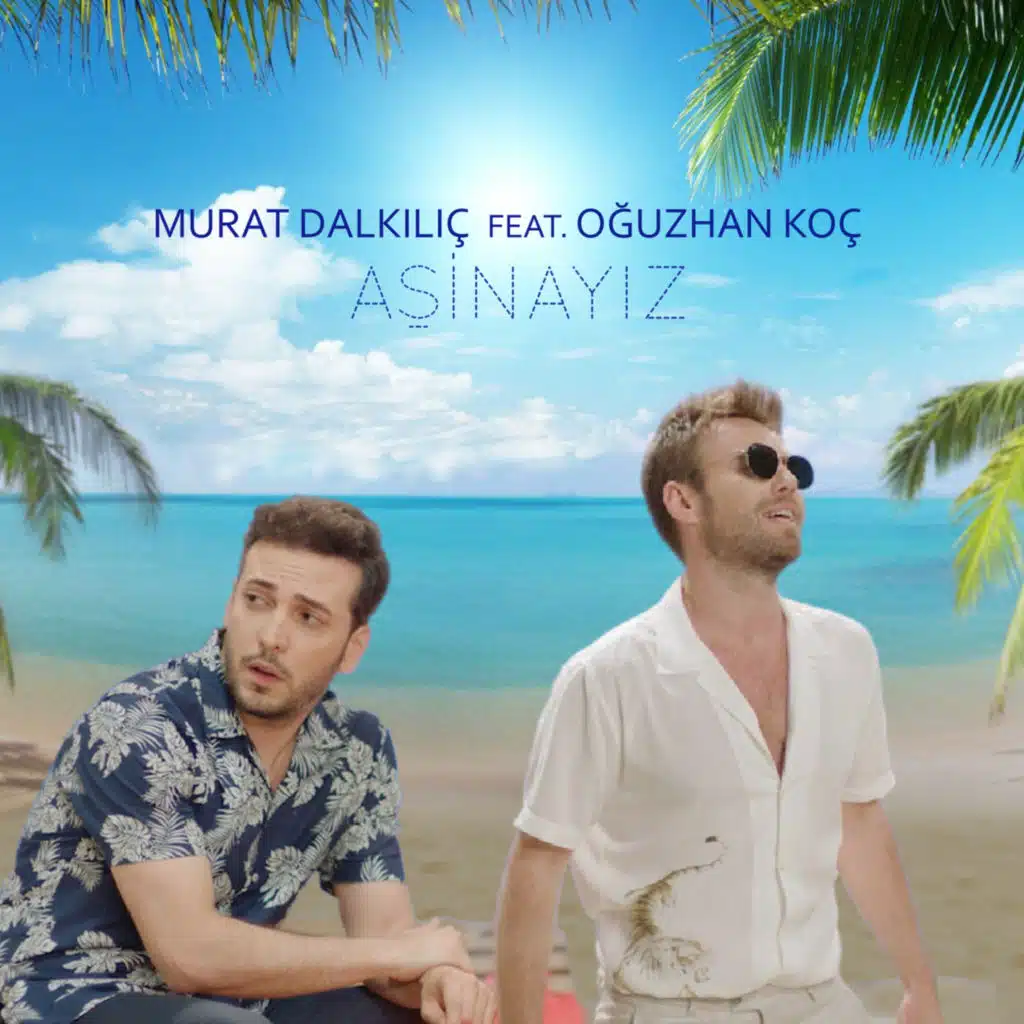 Aşinayız (feat. Oğuzhan Koç)