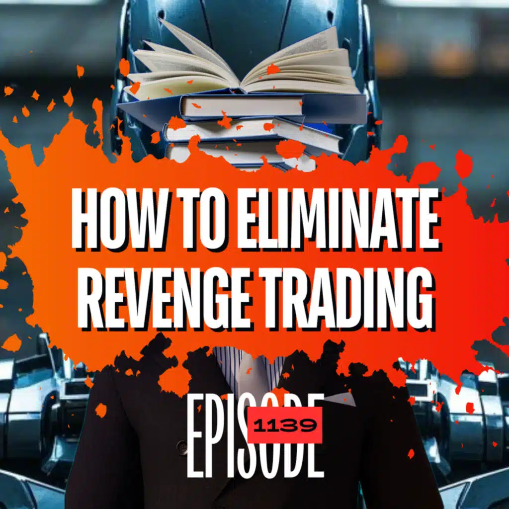 1139 - How To Eliminate Revenge Trading & Control Drawdowns