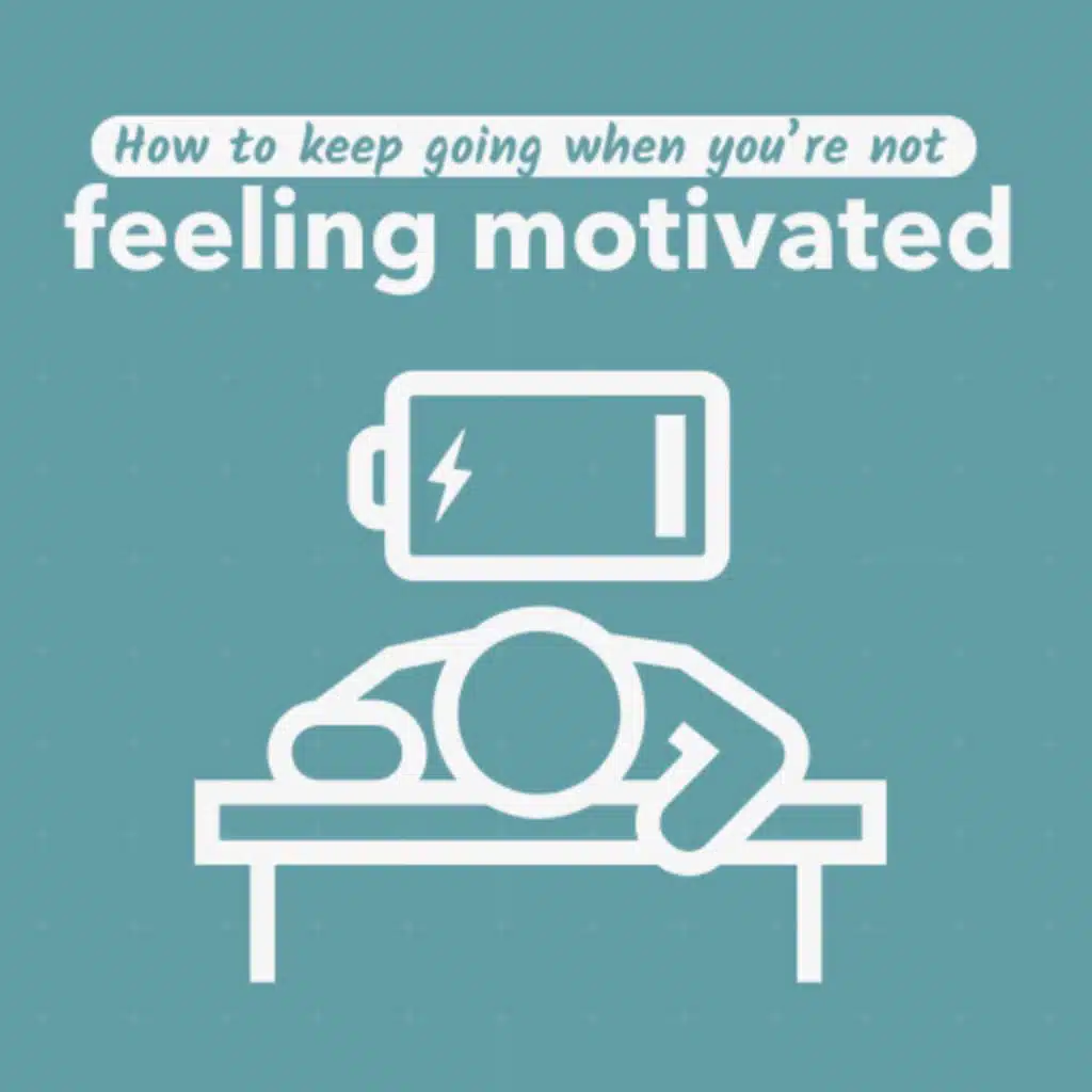 EP320 4 ways to keep going when you're not feeling motivated
