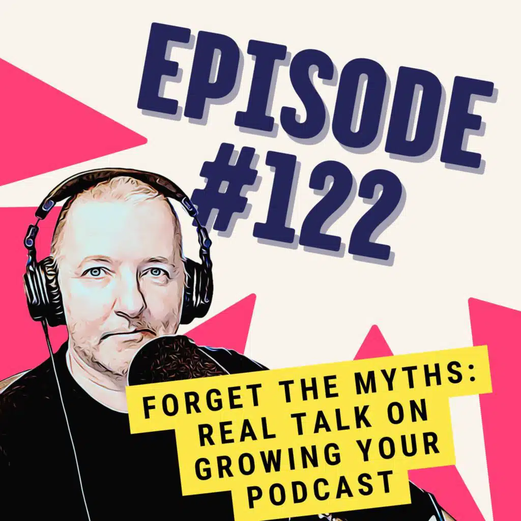 Forget the Myths: Real Talk on Growing Your Podcast