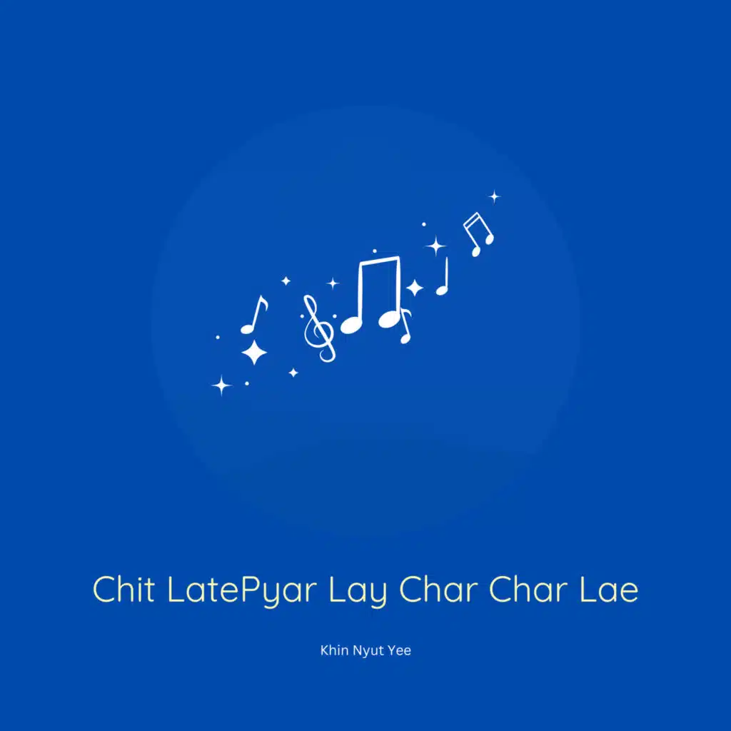 Chit LatePyar Lay Char Char Lae
