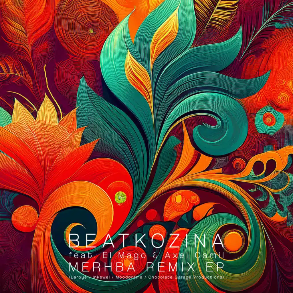 Merhba Remix incl. remixes by Laroye, Inkswel, Moodorama, Chocolate Garage Productions - EP (feat. El Mago & Axel Camil)