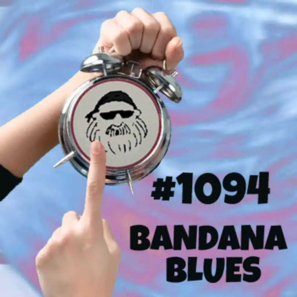 Bandana Blues #1094 - Late Again