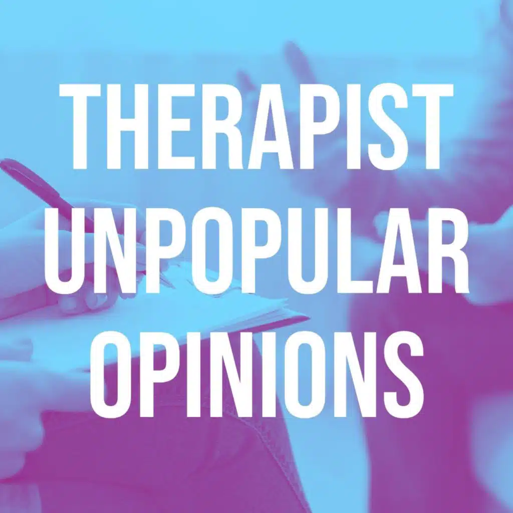 Therapist Unpopular Opinions