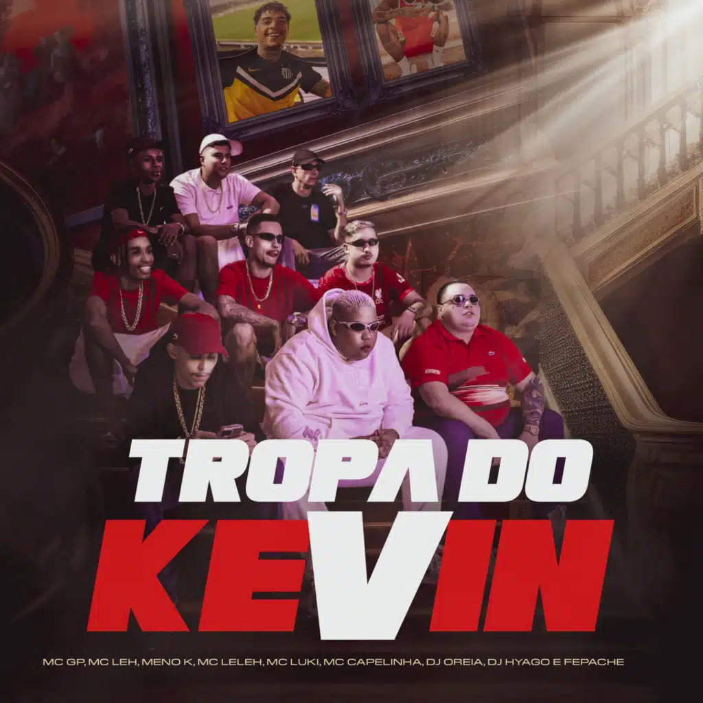 Tropa do Kevin (feat. DJ Hyago, MC Leleh, MC Luki, MC Capelinha & MC Meno K)