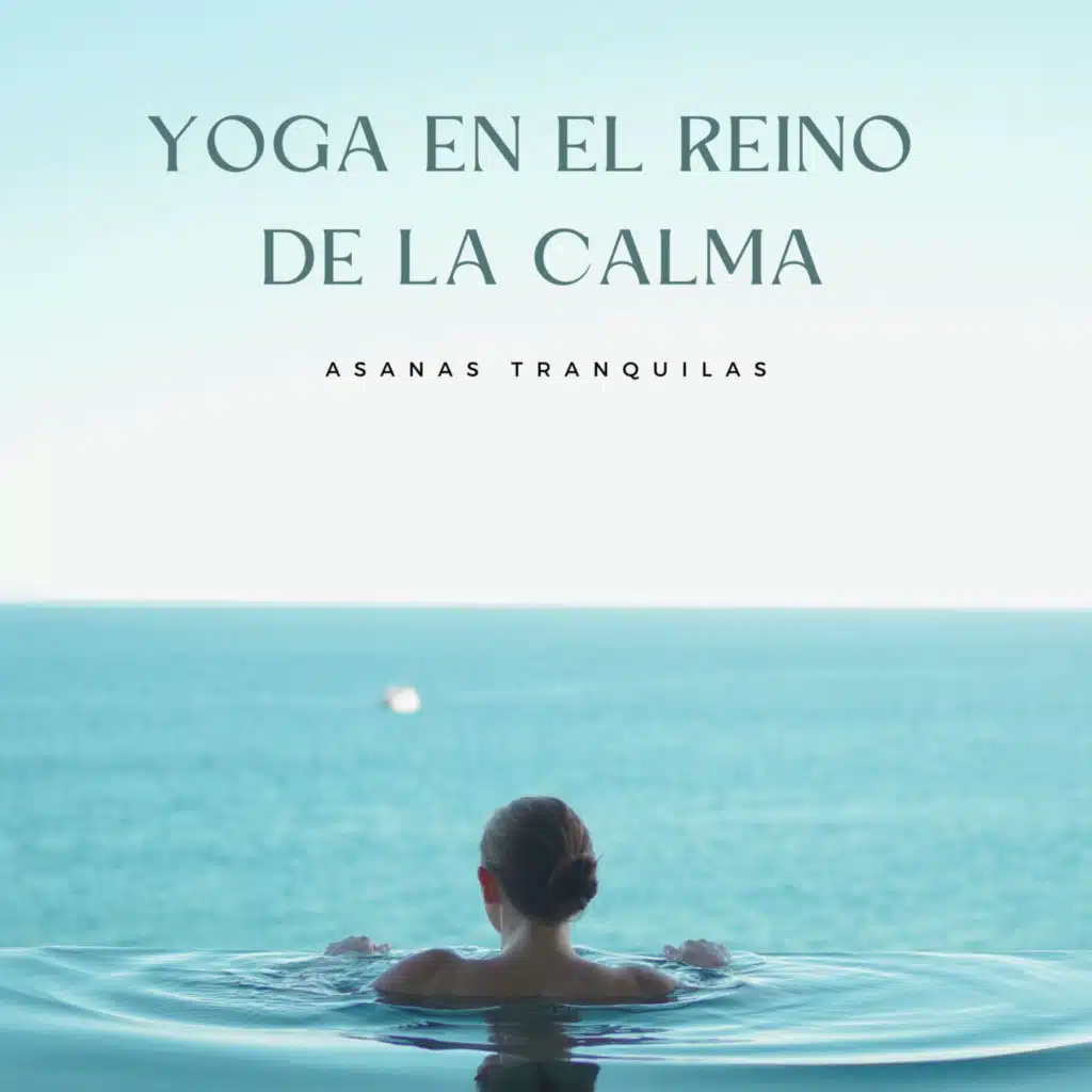 Asanas Tranquilas: Yoga En El Reino De La Calma