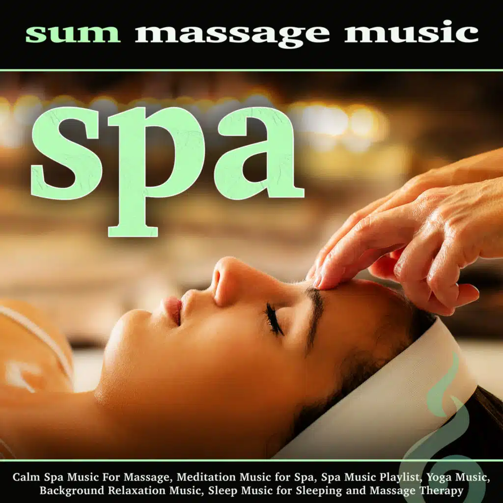 Spa: Calm Spa Music For Massage, Meditation Music for Spa, Spa Music Playlist, Yoga Music, Background Relaxation Music, Sleep Music for Sleeping and Massage Therapy