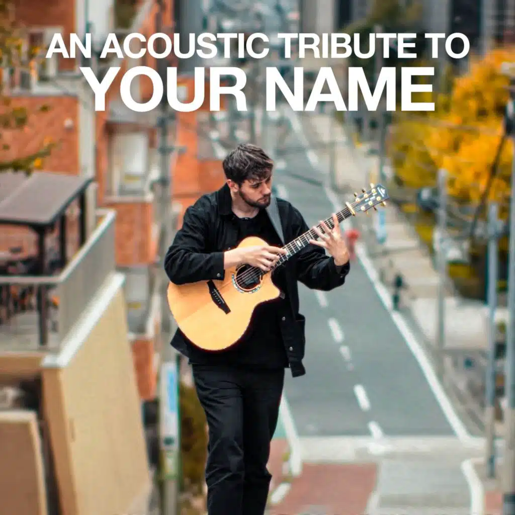 An Acoustic Tribute to Your Name