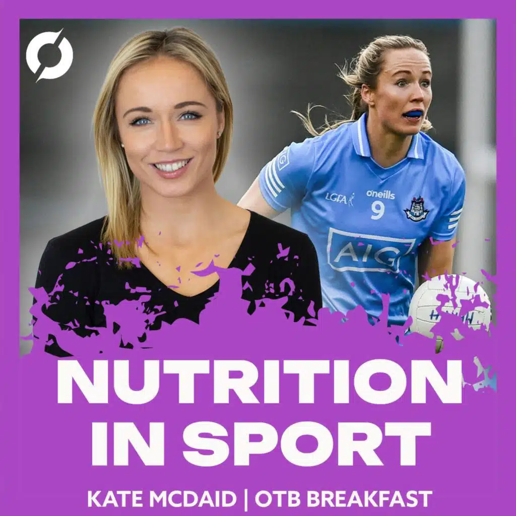 Getting the most out of your sporting performance through nutrition | Kate McDaid | OTB Breakfast Extra