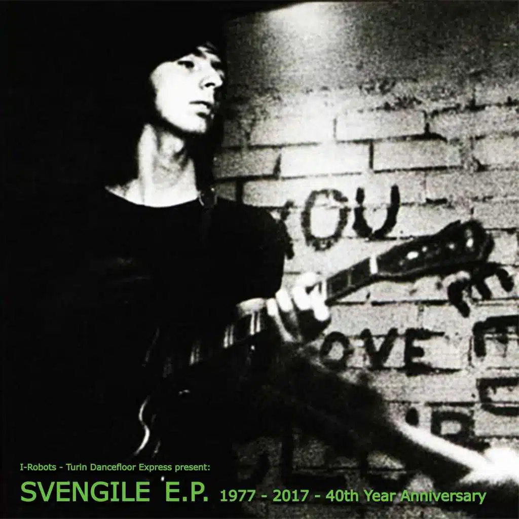 I-Robots - Turin Dancefloor Express present: Svengile E.P. - 1977 - 2017 - 40th Year Anniversary
