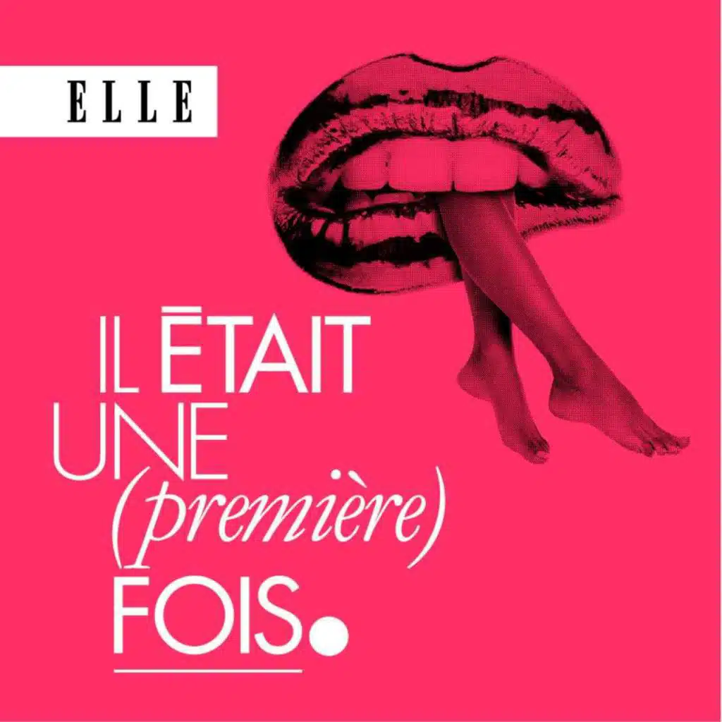 Il était une (première) fois : le podcast d'histoires d'amour de ELLE