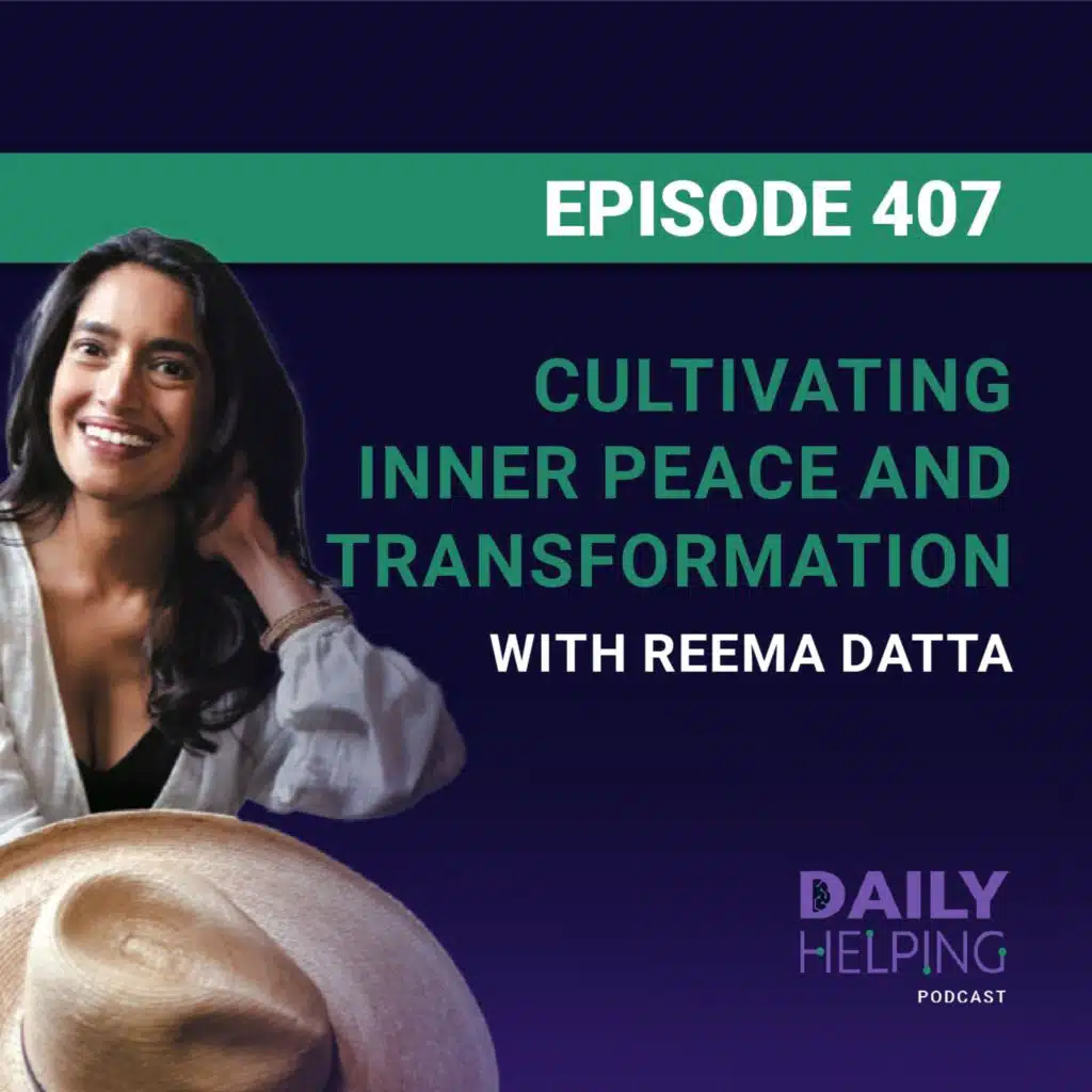 407. “Peace Has to Begin Within” | Cultivating Inner Peace and Transformation with Reema Datta