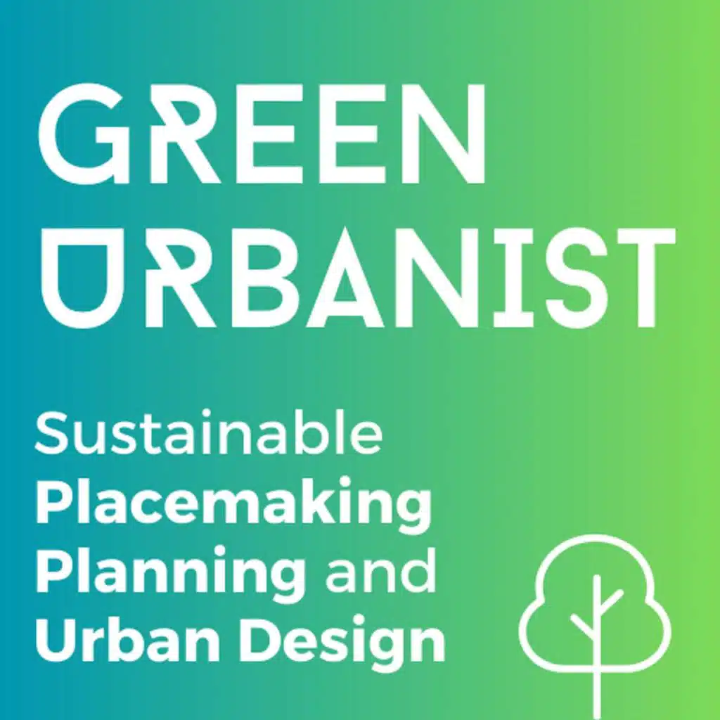 Green Urbanist - Sustainable Placemaking, Planning and Urban Design