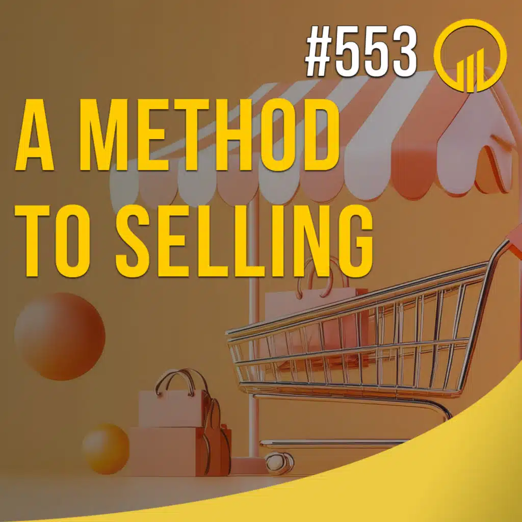 A Method To Selling - Sales Influence Podcast - SIP 553
